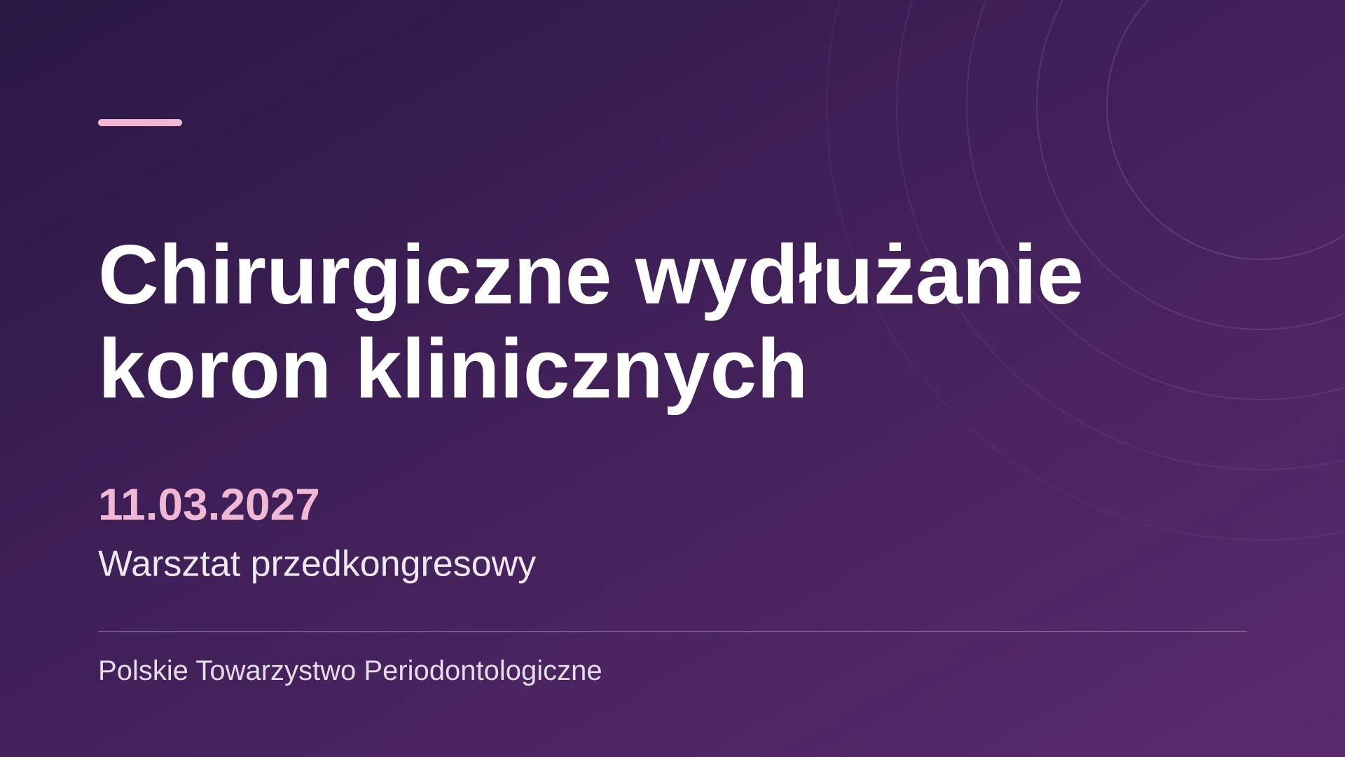 Warsztat przedkongresowy „Chirurgiczne wydłużanie koron klinicznych w strefie estetycznej i funkcjonalnej” - Miejsce do potwierdzenia